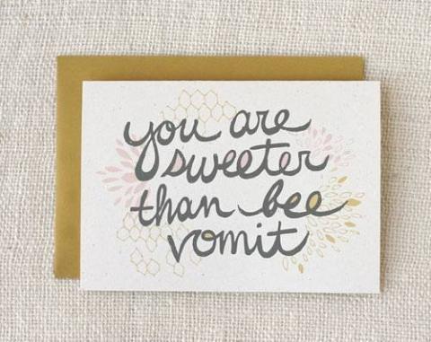 You are sweeter than bee vomit