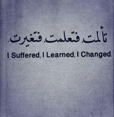 I suffered, I learned, I changed