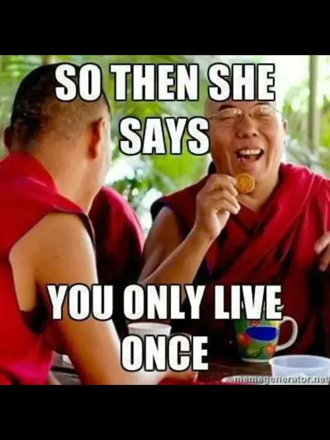 Two monks laughing: So then she says, you only live once