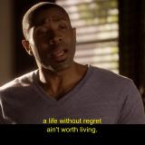 A life without regret ain't worth living