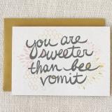 You are sweeter than bee vomit