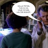 Hello Peter, this is me ... your father ... Walter Bishop.