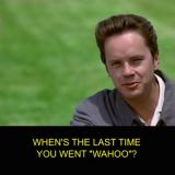 When was the last time you went ‘Wahoo’?