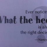 Ever notice that ‘What the heck?’ is always the right choice? (Nancy Davis)